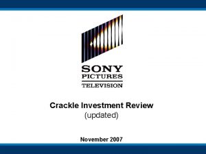 Crackle Investment Review updated November 2007 Initial Investment