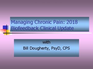 Managing Chronic Pain 2018 Biofeedback Clinical Update with