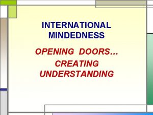 INTERNATIONAL MINDEDNESS OPENING DOORS CREATING UNDERSTANDING OPENING REFLECTION