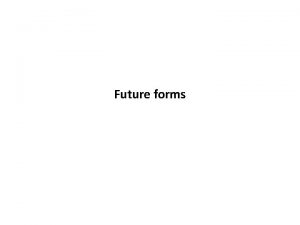 Future forms Use of will Future The Future