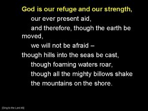 God is our refuge and our strength our