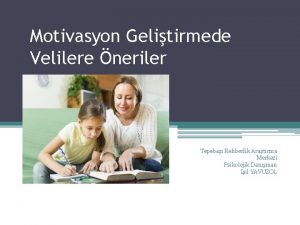 Motivasyon Gelitirmede Velilere neriler Tepeba Rehberlik Aratrma Merkezi