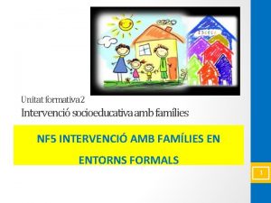 Unitat formativa 2 Intervenci socioeducativa amb famlies NF