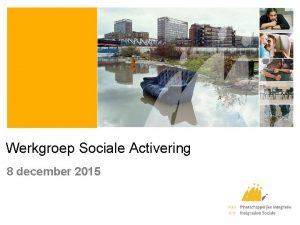 Werkgroep Sociale Activering 8 december 2015 Agenda 1
