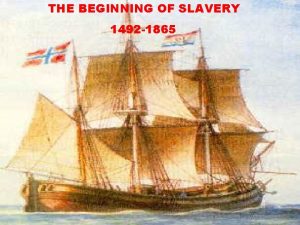 THE BEGINNING OF SLAVERY 1492 1865 1619 1646