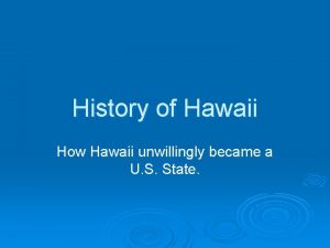 History of Hawaii How Hawaii unwillingly became a
