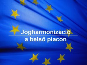 The European Union Jogharmonizci a bels piacon 1