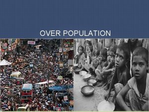 OVER POPULATION Over Population How much more can