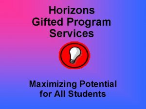 Horizons Gifted Program Services Maximizing Potential for All