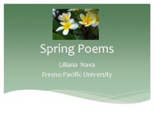 Spring Poems Liliana Nava Fresno Pacific University Spring