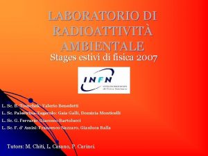 LABORATORIO DI RADIOATTIVIT AMBIENTALE Stages estivi di fisica