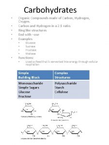 Carbohydrates Organic Compounds made of Carbon Hydrogen Oxygen