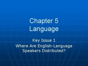 Chapter 5 Language Key Issue 1 Where Are