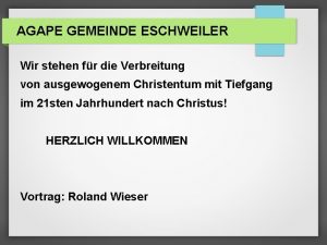 AGAPE GEMEINDE ESCHWEILER Wir stehen fr die Verbreitung