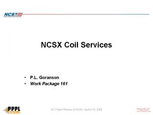 NCSX Coil Services P L Goranson Work Package