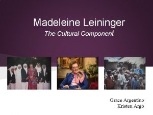 Madeleine Leininger The Cultural Component Grace Argentino Kristen