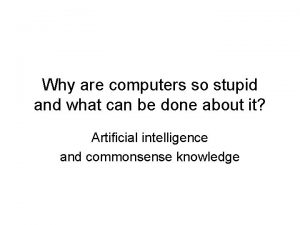 Why are computers so stupid and what can