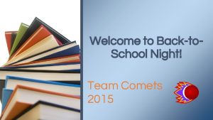 Welcome to Backto School Night Team Comets 2015