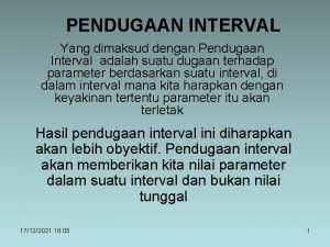 PENDUGAAN INTERVAL Yang dimaksud dengan Pendugaan Interval adalah