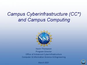 Campus Cyberinfrastructure CC and Campus Computing Kevin Thompson