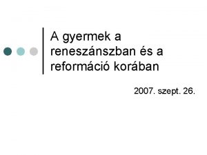 A gyermek a renesznszban s a reformci korban