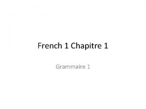 French 1 Chapitre 1 Grammaire 1 Subjects and