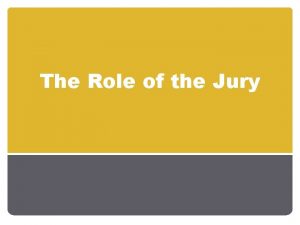 The Role of the Jury Juries Fundamental to