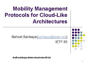 Mobility Management Protocols for CloudLike Architectures Behcet Sarikayasarikayaieee