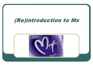 Reintroduction to Mx Starting at the beginning l