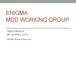 ENIGMA MDD WORKING GROUP Teleconference 28 th of