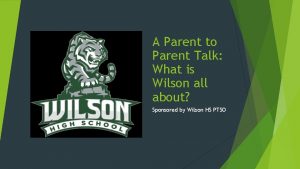 A Parent to Parent Talk What is Wilson