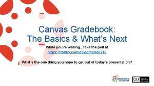 Canvas Gradebook The Basics Whats Next While youre