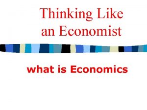 Thinking Like an Economist what is Economics Thinking