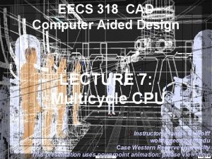 EECS 318 CAD Computer Aided Design LECTURE 7