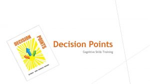 Decision Points Cognitive Skills Training Decision Points Authors