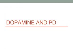 DOPAMINE AND PD Introduction Belongs to the family