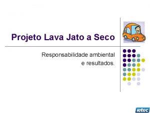 Projeto Lava Jato a Seco Responsabilidade ambiental e