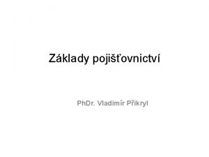 Zklady pojiovnictv Ph Dr Vladimr Pikryl Trocha historie