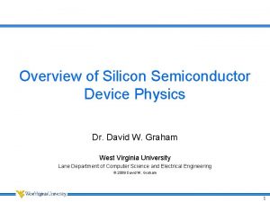 Overview of Silicon Semiconductor Device Physics Dr David