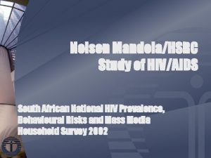 Nelson MandelaHSRC Study of HIVAIDS South African National