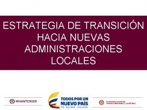 ESTRATEGIA DE TRANSICIN HACIA NUEVAS ADMINISTRACIONES LOCALES Lineamientos