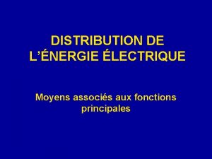 DISTRIBUTION DE LNERGIE LECTRIQUE Moyens associs aux fonctions