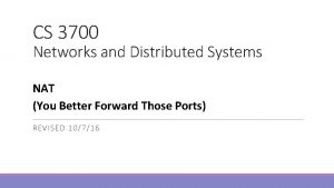 CS 3700 Networks and Distributed Systems NAT You