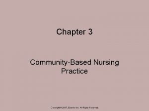 Chapter 3 CommunityBased Nursing Practice Copyright 2017 Elsevier