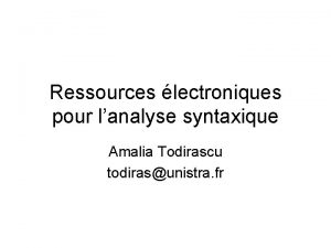 Ressources lectroniques pour lanalyse syntaxique Amalia Todirascu todirasunistra