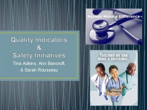 Quality Indicators Safety Initiatives Tina Adkins Ann Bancroft