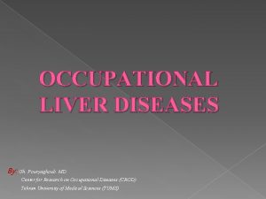 OCCUPATIONAL LIVER DISEASES By Gh Pouryaghoub MD Center