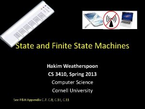 State and Finite State Machines Hakim Weatherspoon CS