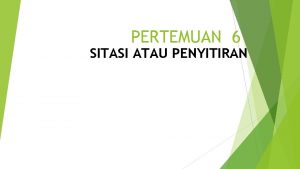 PERTEMUAN 6 SITASI ATAU PENYITIRAN SITASI ATAU PENYITIRAN