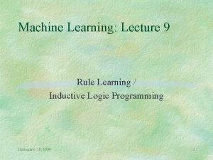 Machine Learning Lecture 9 Rule Learning Inductive Logic